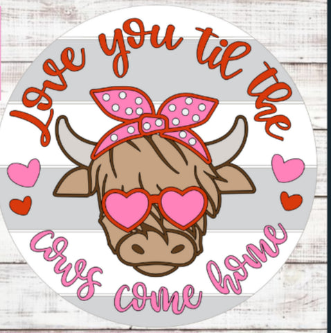 RTS - 18” Love you till the cows come home Door Sign
