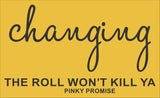 SIGN Design - Changing the Roll Wont Kill Ya
