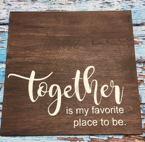 Sign Design - Together is my Favorite Place to Be