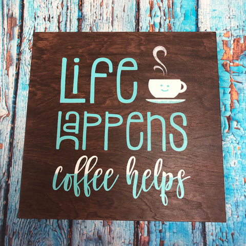 SIGN Design - Life Happens Coffee helps