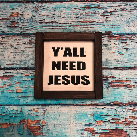 SIGN Design - Y’all Need Jesus