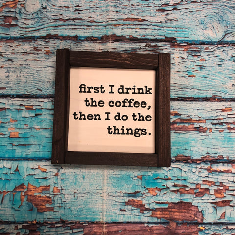 SIGN Design - First I drink the coffee